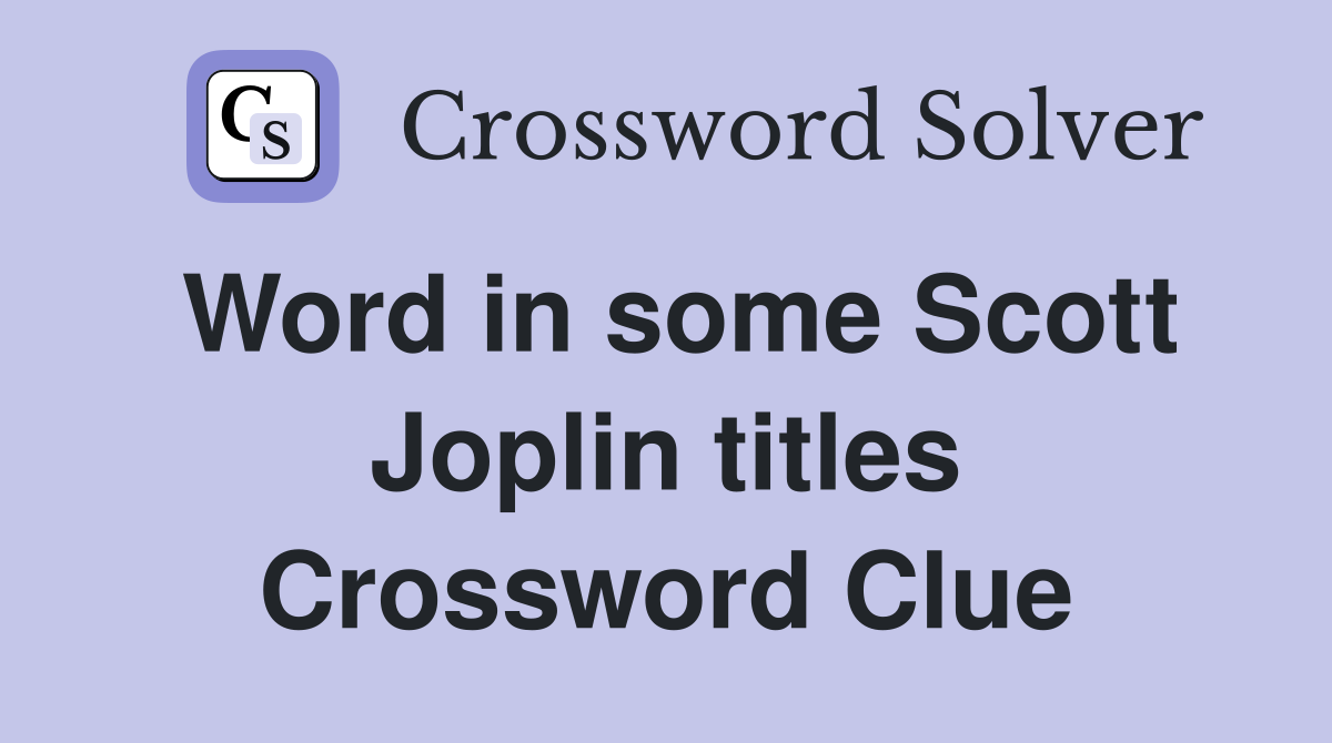 Word in some Scott Joplin titles Crossword Clue