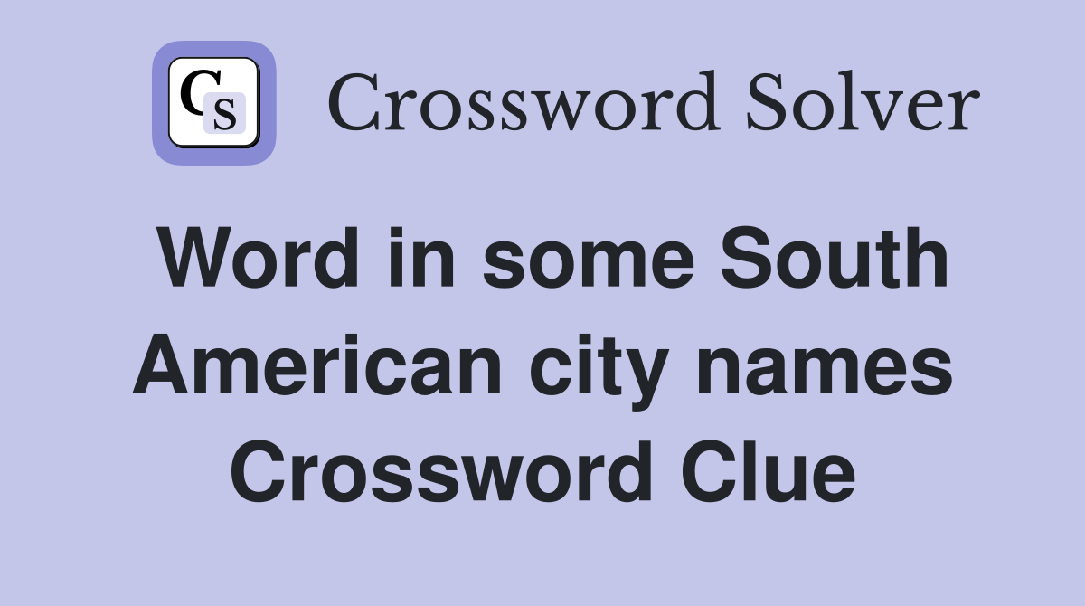 Word in some South American city names Crossword Clue