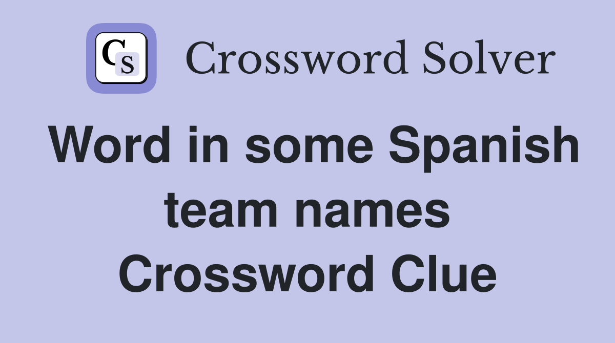 Word in some Spanish team names Crossword Clue