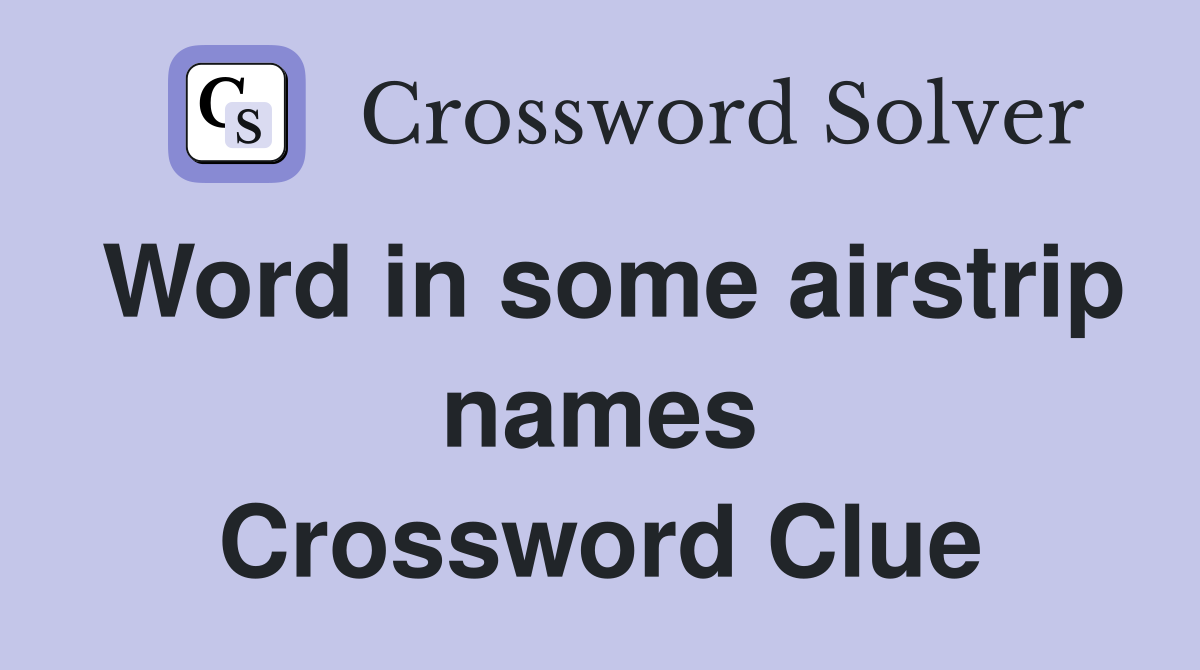 Word in some airstrip names Crossword Clue