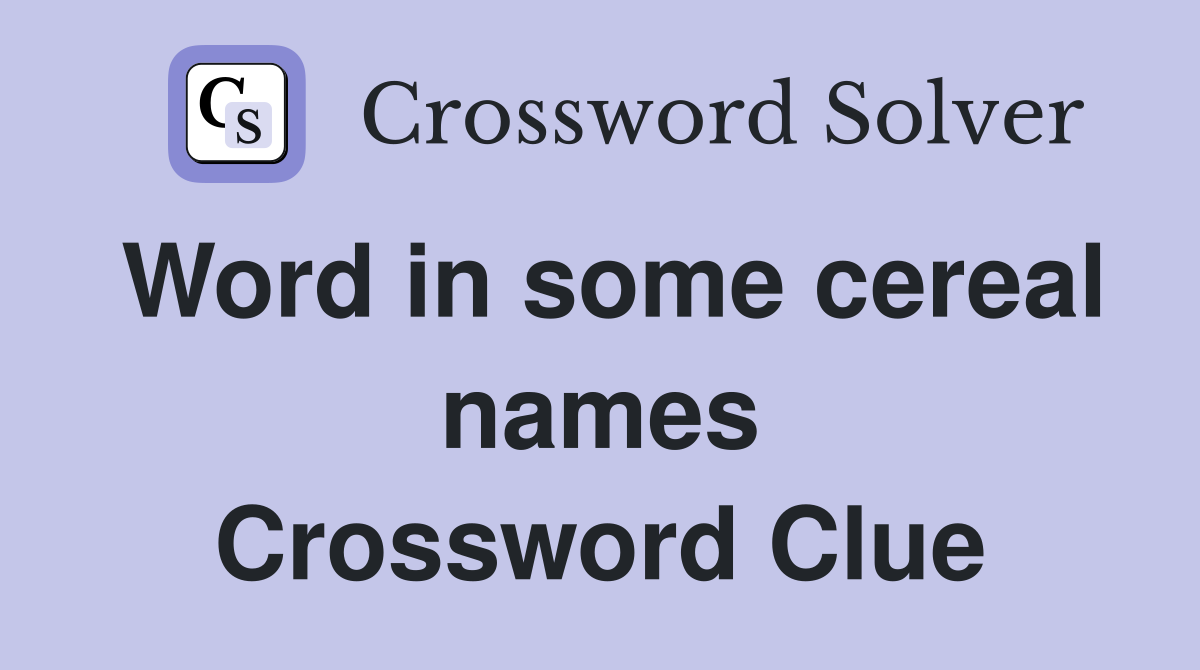Word in some cereal names Crossword Clue