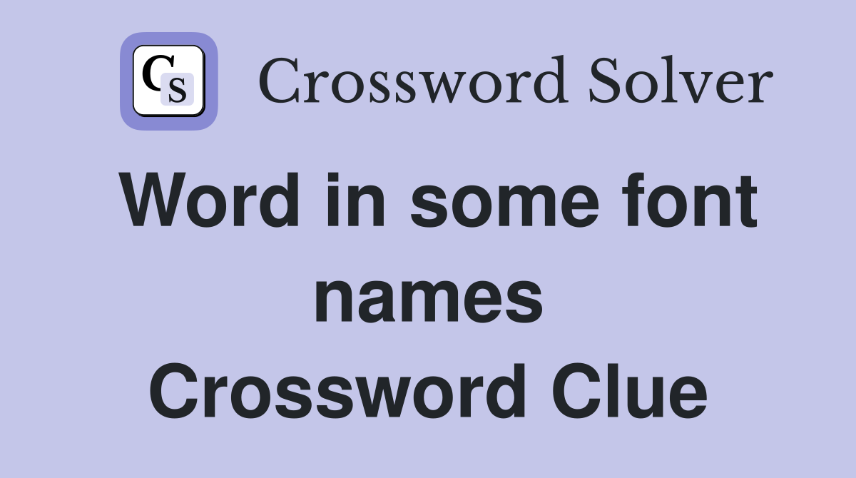 Word in some font names Crossword Clue