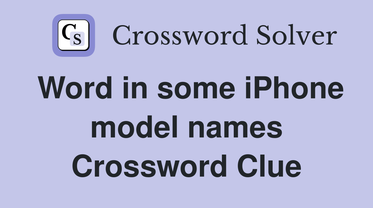 Word in some iPhone model names Crossword Clue