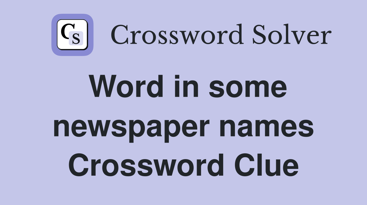 Word in some newspaper names Crossword Clue