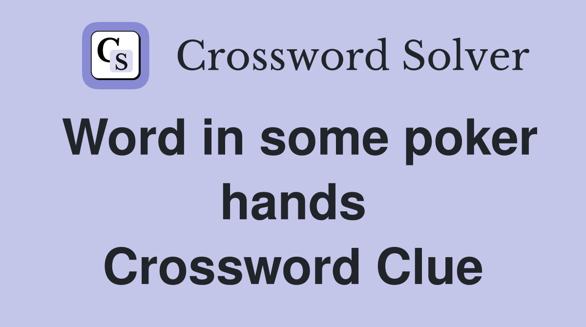 Word in some poker hands Crossword Clue