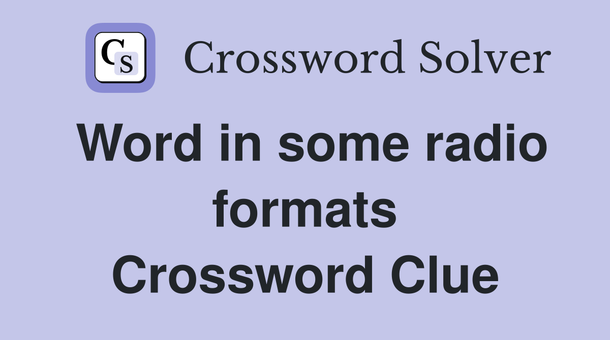 Word in some radio formats Crossword Clue