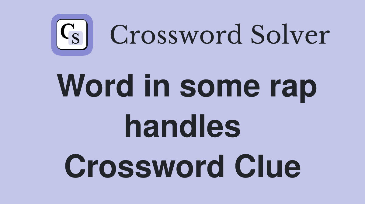 Word in some rap handles Crossword Clue