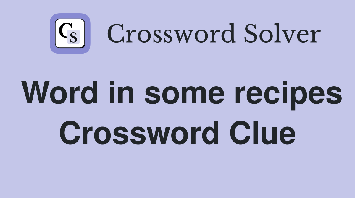 Word in some recipes Crossword Clue