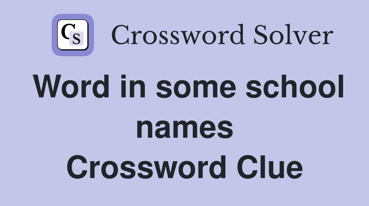 Word in some school names Crossword Clue