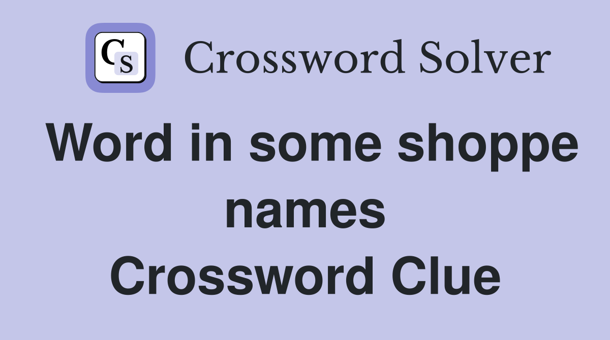 Word in some shoppe names Crossword Clue
