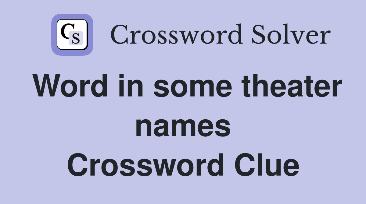 Word in some theater names Crossword Clue