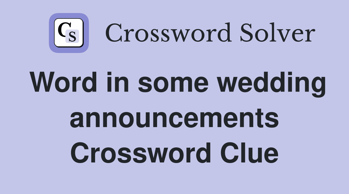 Word in some wedding announcements Crossword Clue