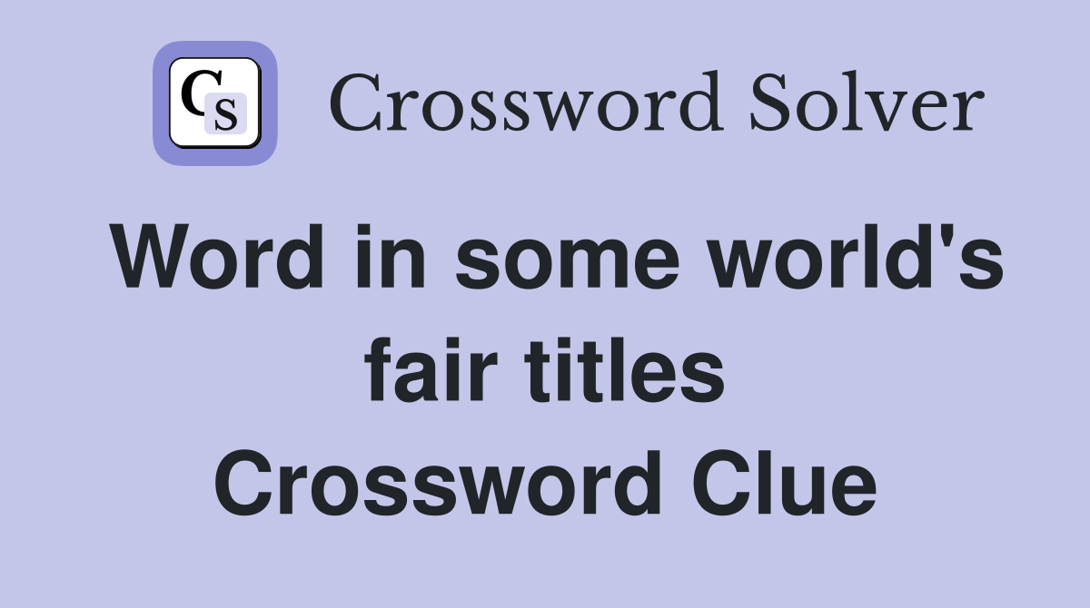 Word in some world's fair titles Crossword Clue