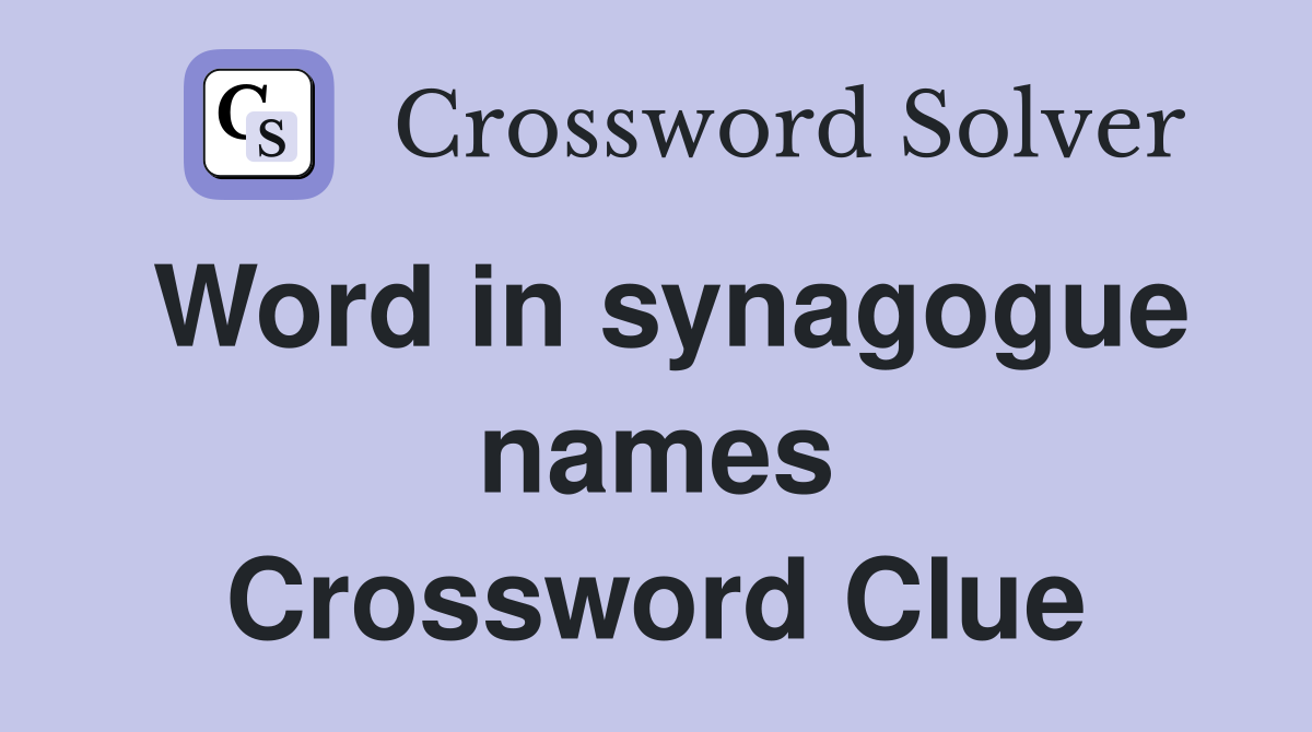 Word in synagogue names Crossword Clue