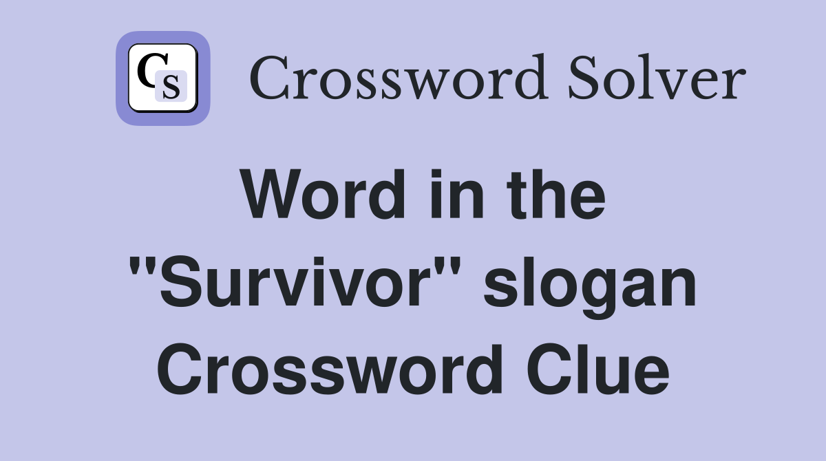 Word in the "Survivor" slogan Crossword Clue
