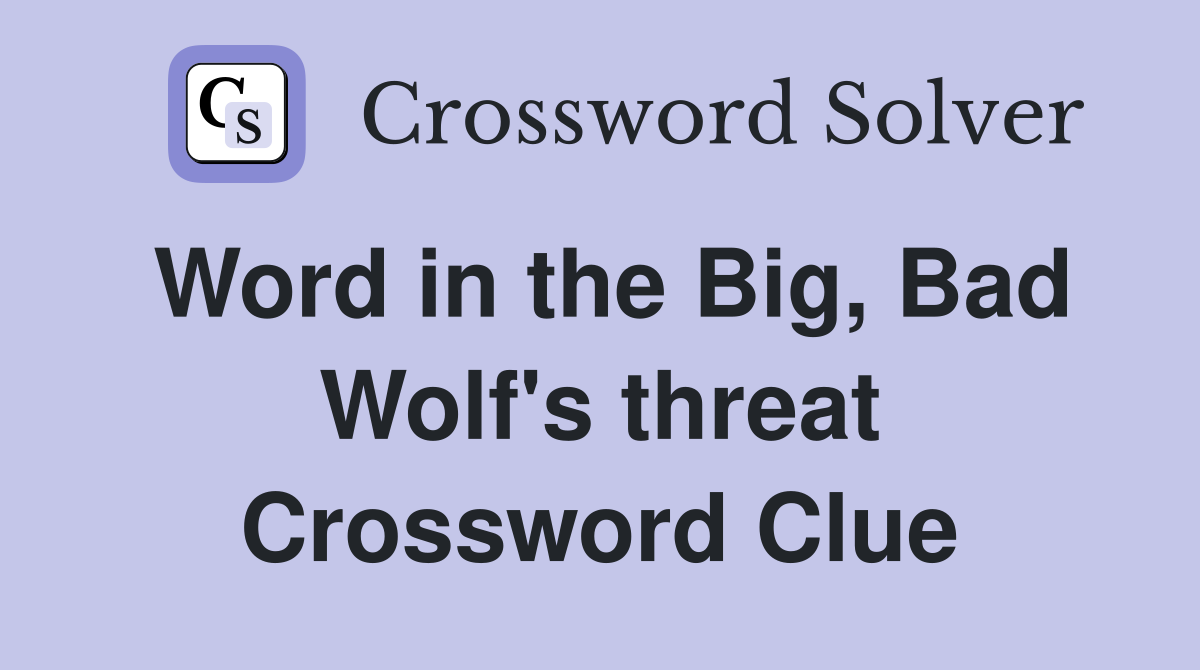 Word in the Big, Bad Wolf's threat Crossword Clue