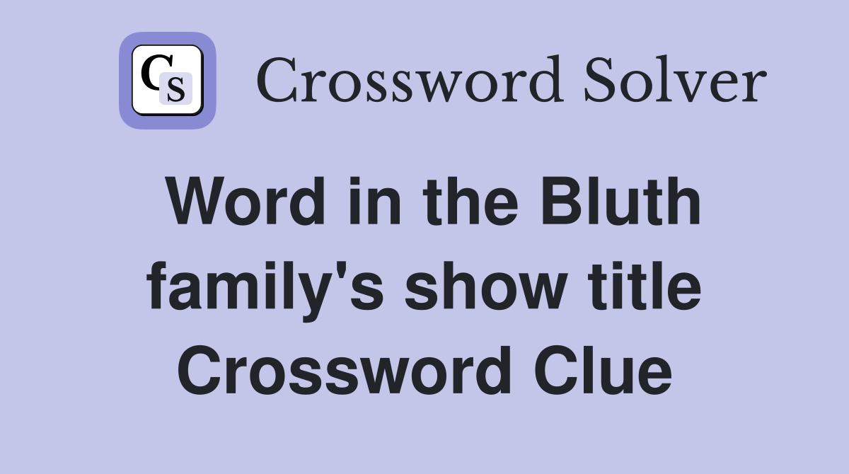 Word in the Bluth family's show title Crossword Clue