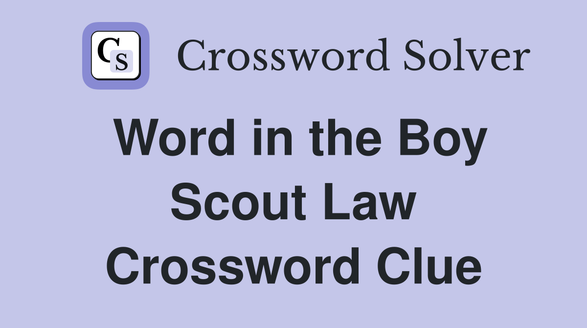 Word in the Boy Scout Law Crossword Clue
