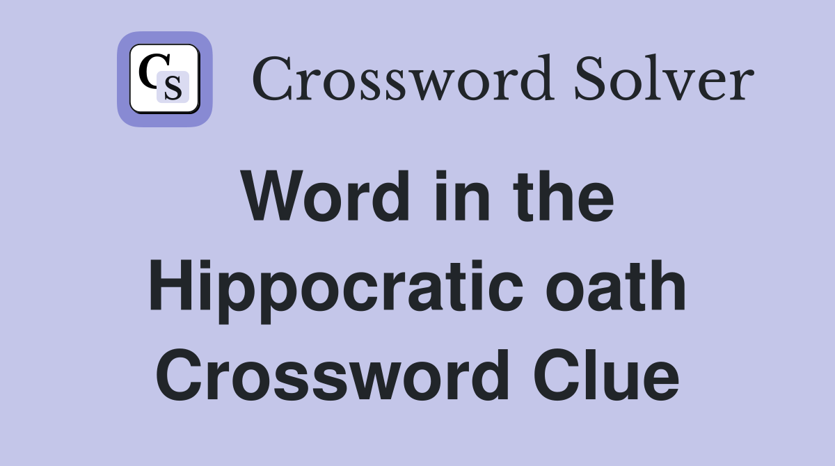 Word in the Hippocratic oath Crossword Clue