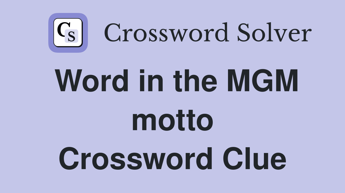 Word in the MGM motto Crossword Clue