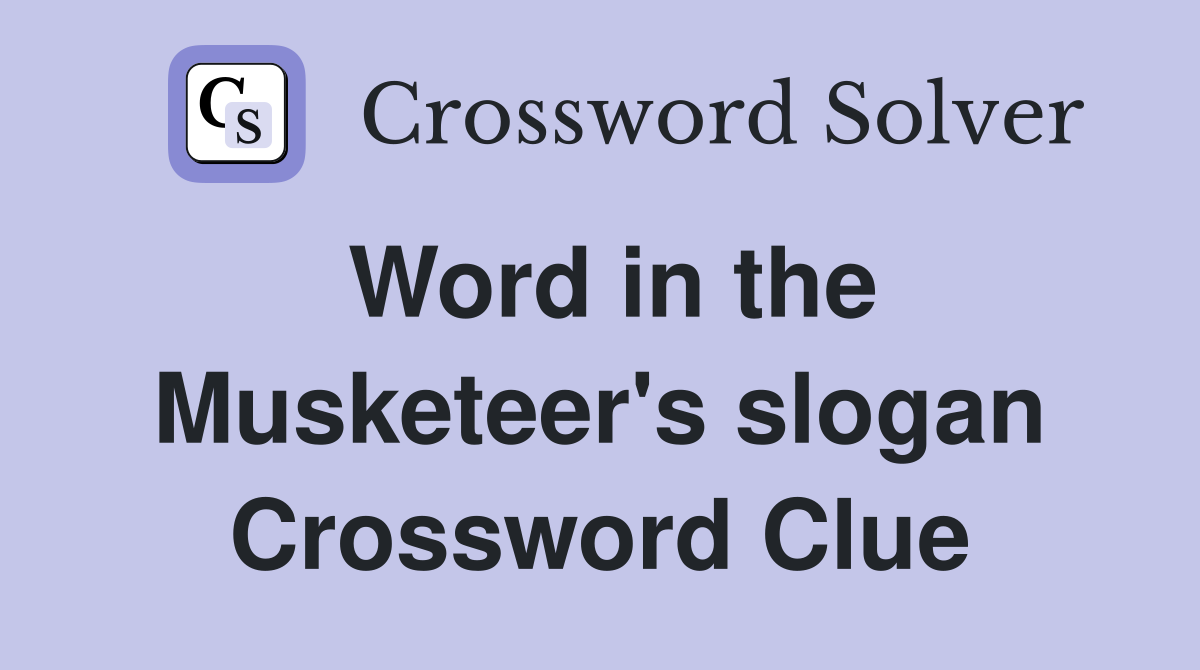 Word in the Musketeer's slogan Crossword Clue