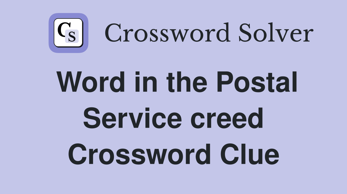 Word in the Postal Service creed Crossword Clue