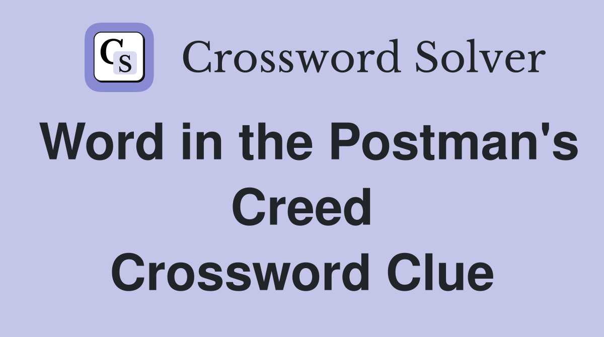 Word in the Postman's Creed Crossword Clue