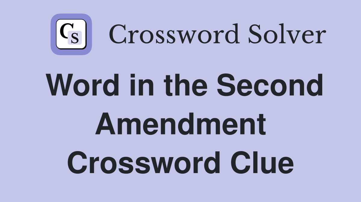 Word in the Second Amendment Crossword Clue