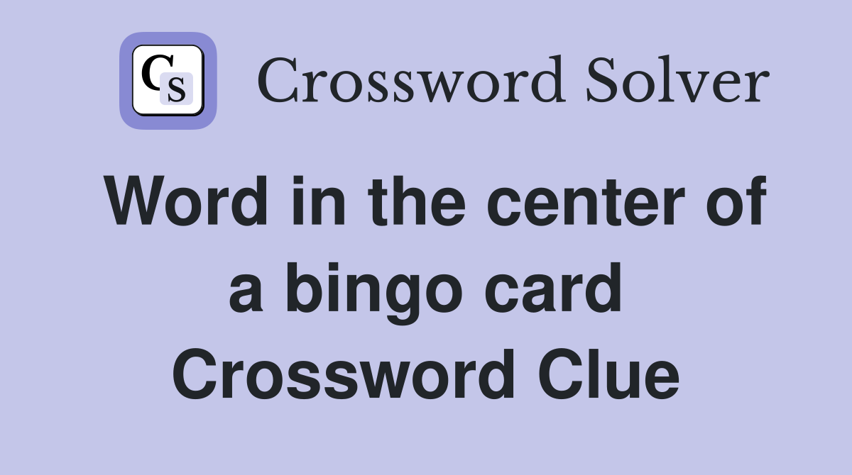 Word in the center of a bingo card Crossword Clue