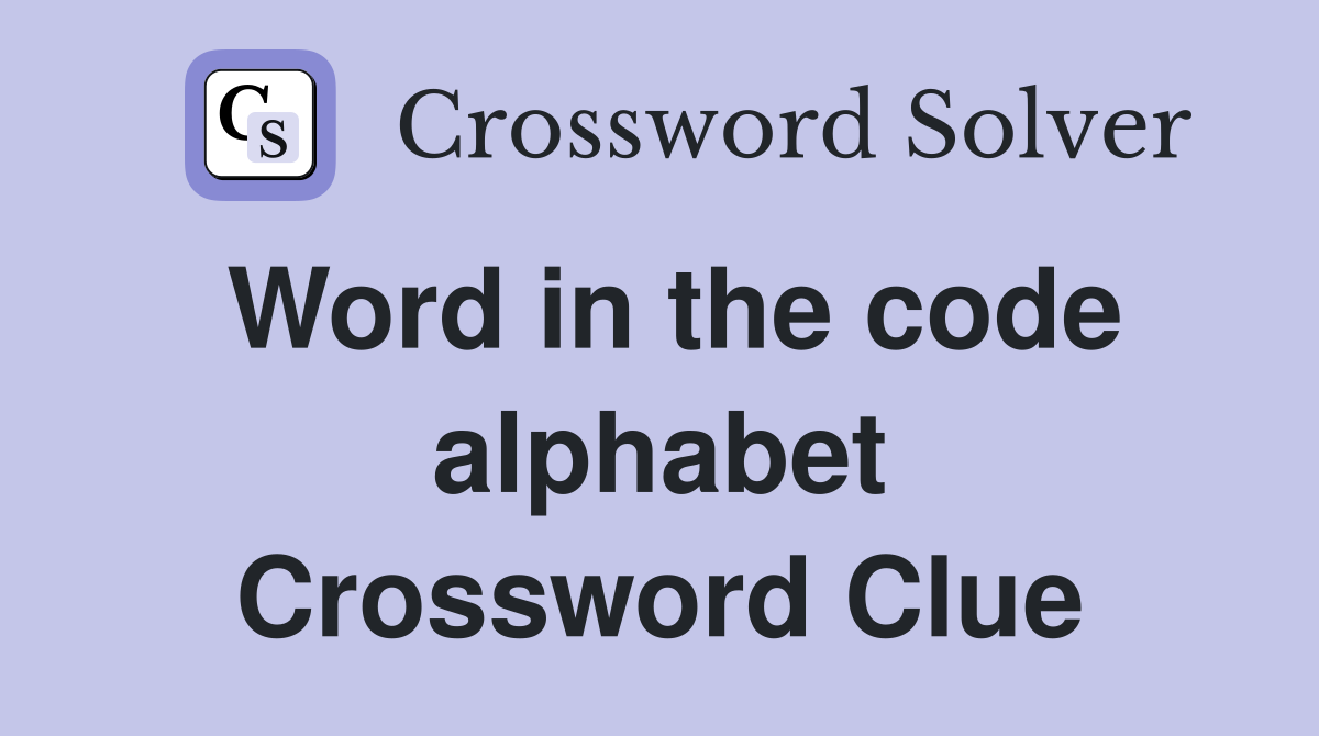 Word in the code alphabet Crossword Clue