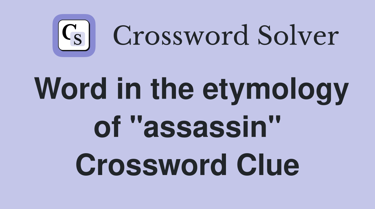 Word in the etymology of "assassin" Crossword Clue