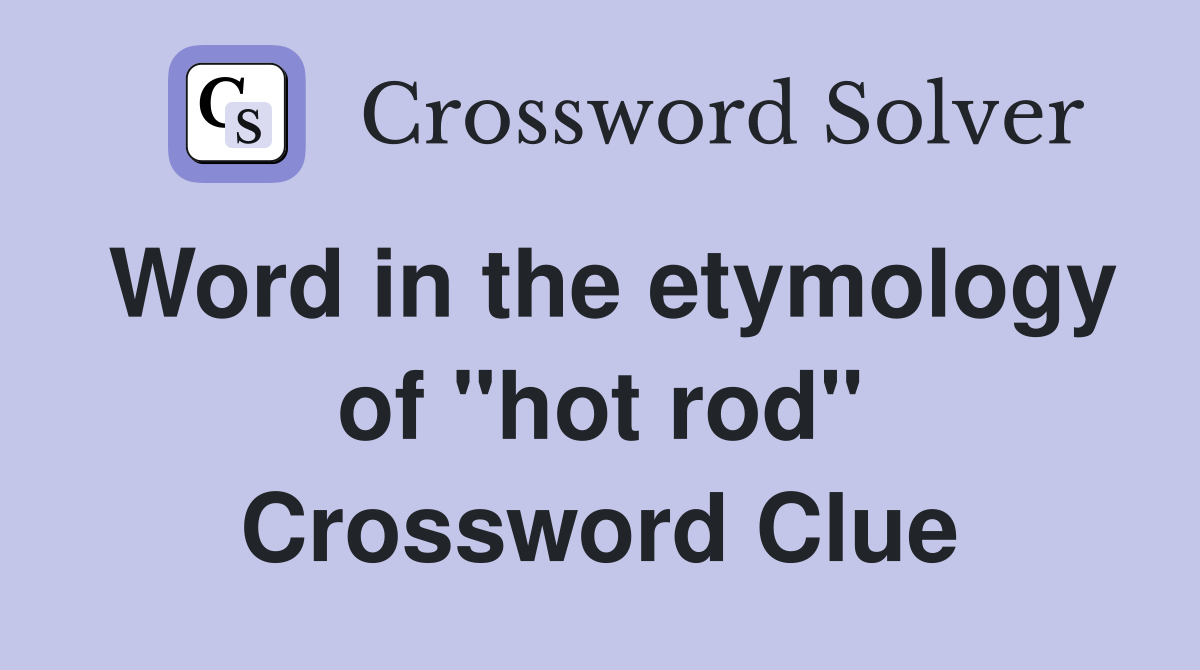 Word in the etymology of "hot rod" Crossword Clue