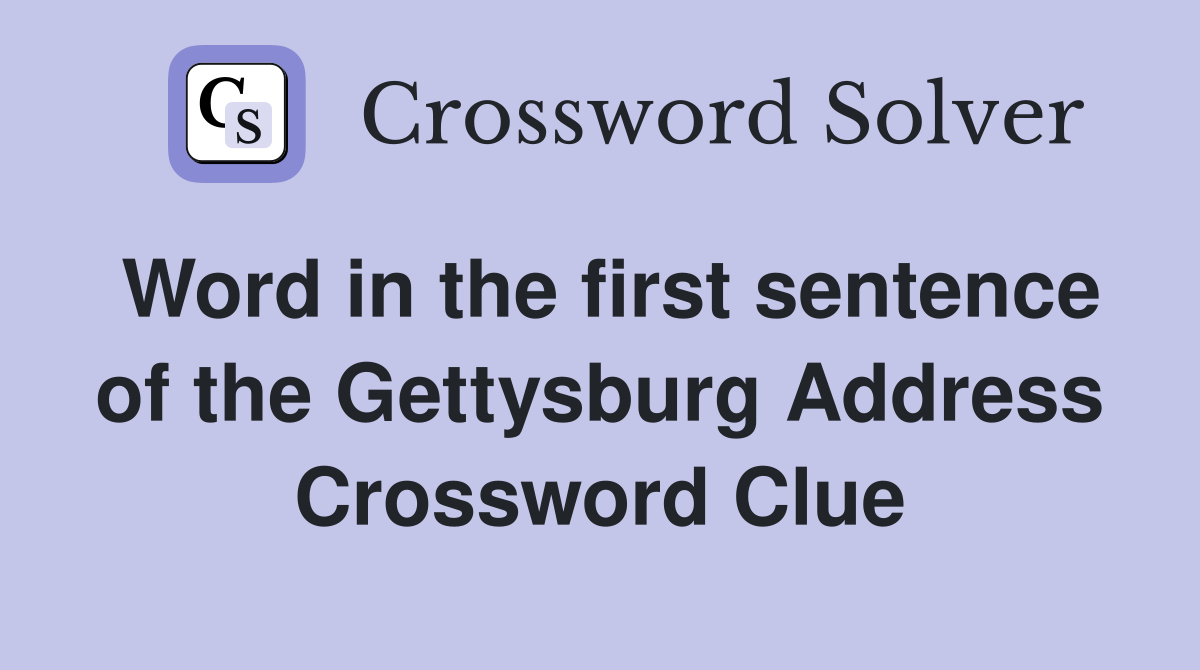 Word in the first sentence of the Gettysburg Address Crossword Clue