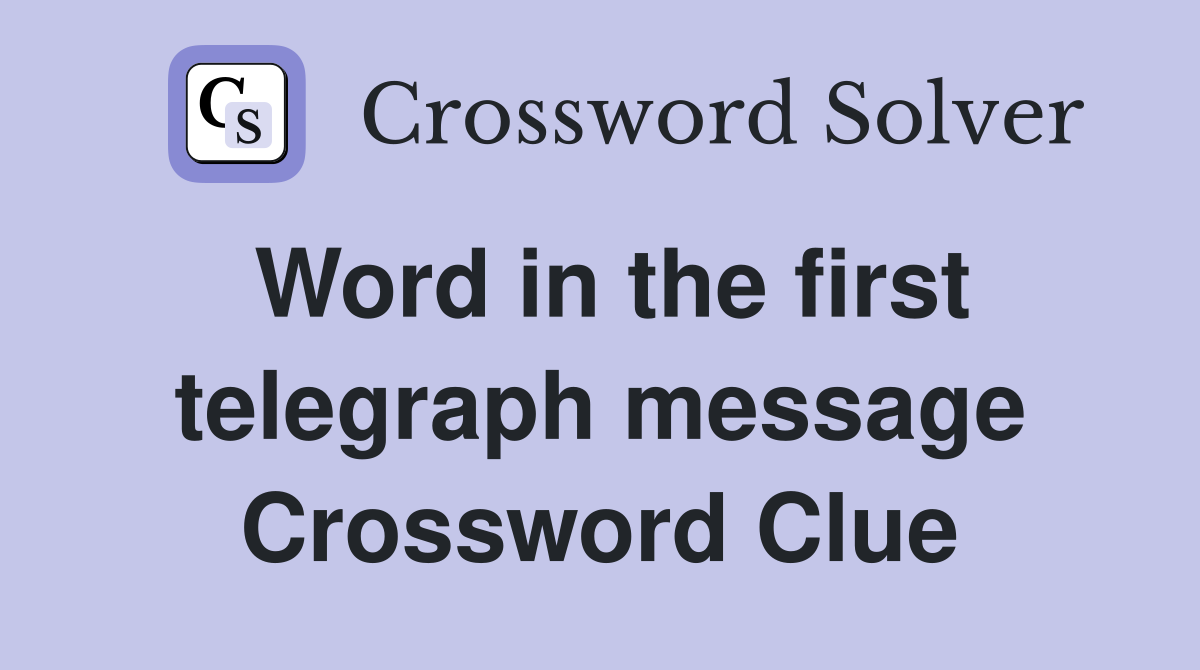 Word in the first telegraph message Crossword Clue