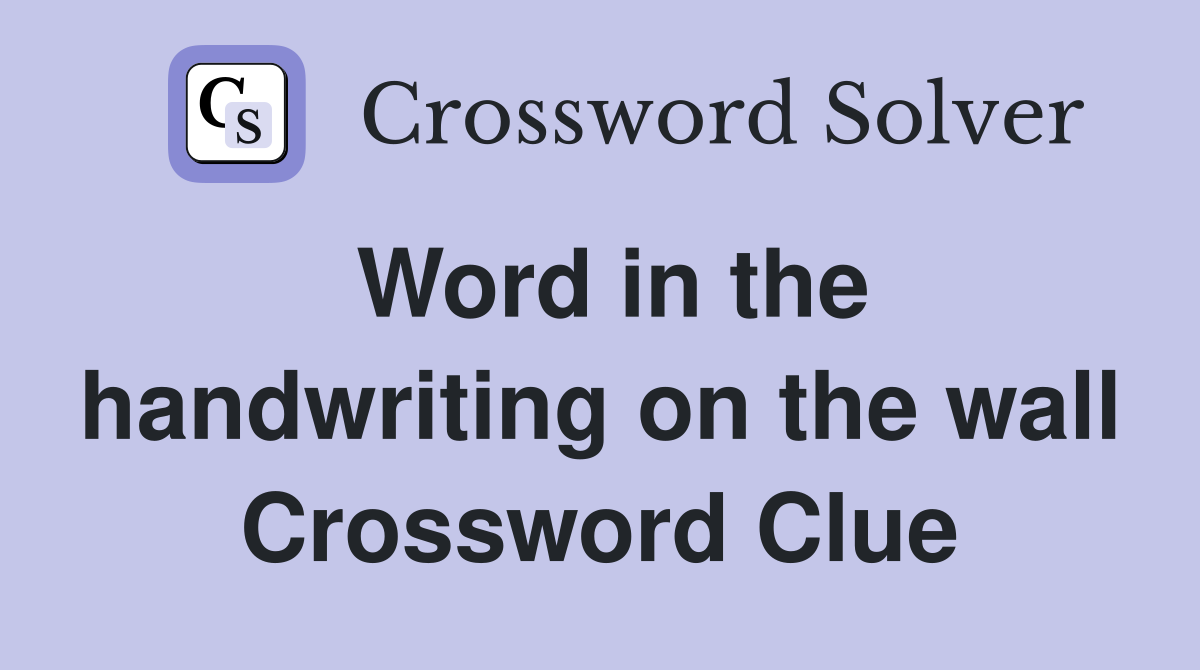 Word in the handwriting on the wall Crossword Clue