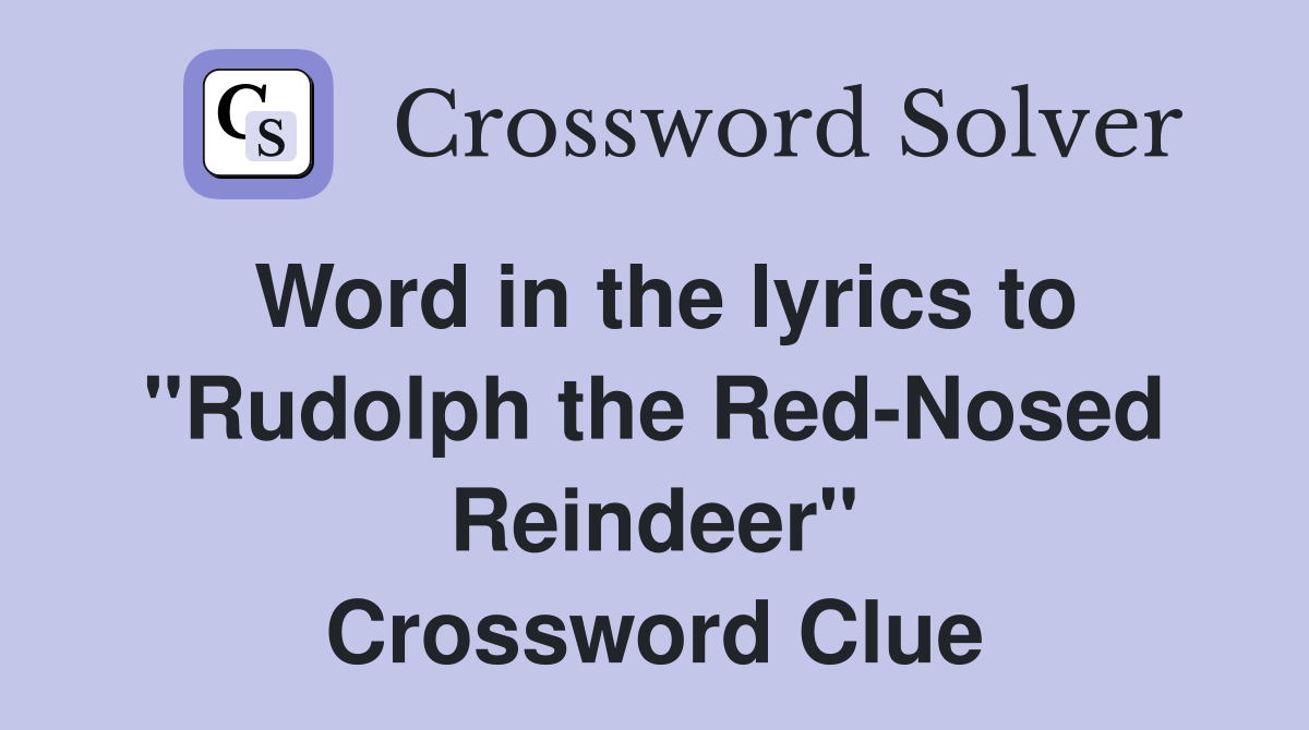 Word in the lyrics to "Rudolph the Red-Nosed Reindeer" Crossword Clue
