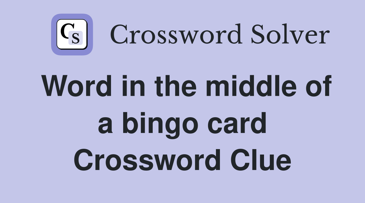 Word in the middle of a bingo card Crossword Clue