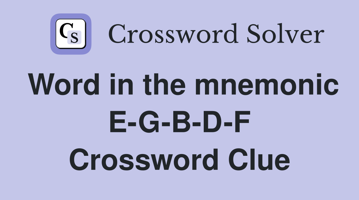 Word in the mnemonic E-G-B-D-F Crossword Clue