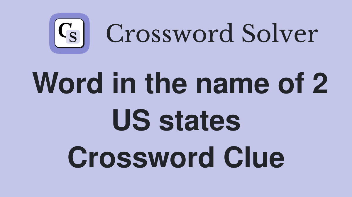 Word in the name of 2 US states Crossword Clue