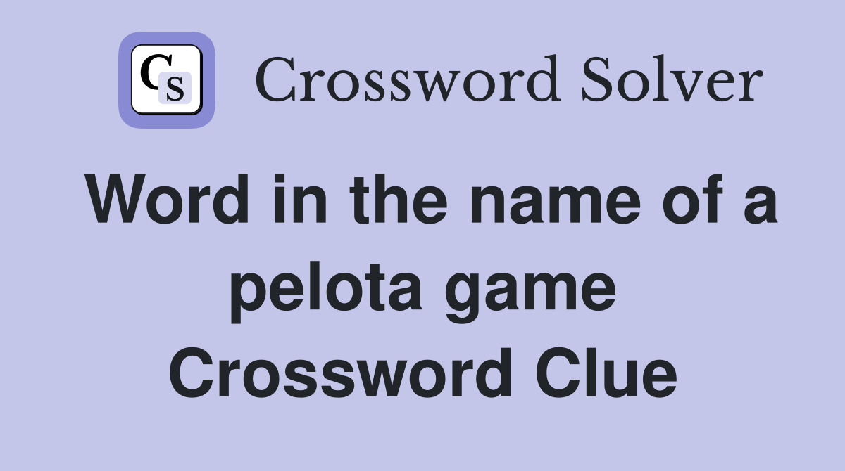Word in the name of a pelota game Crossword Clue