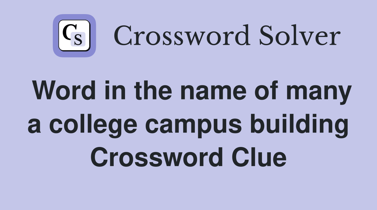 Word in the name of many a college campus building Crossword Clue