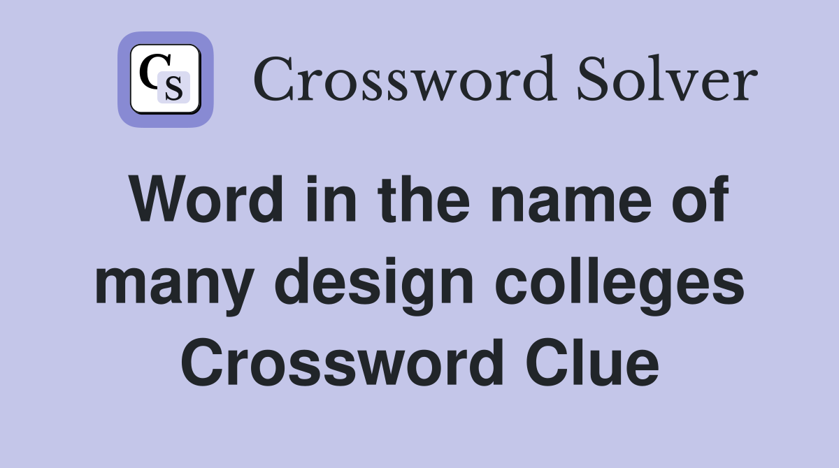 Word in the name of many design colleges Crossword Clue
