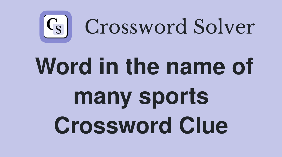 Word in the name of many sports Crossword Clue