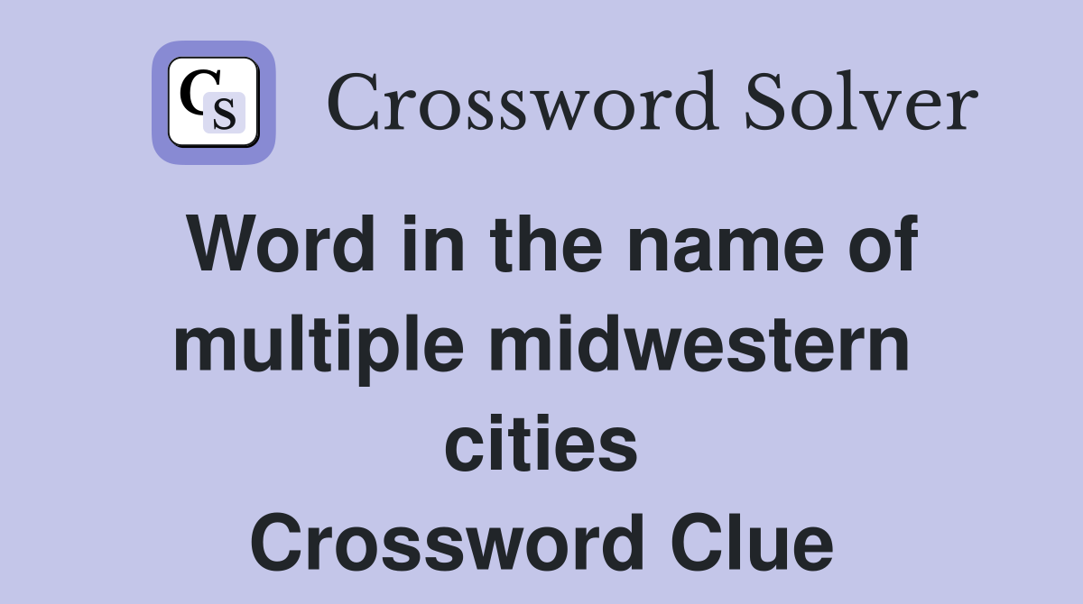 Word in the name of multiple midwestern cities Crossword Clue