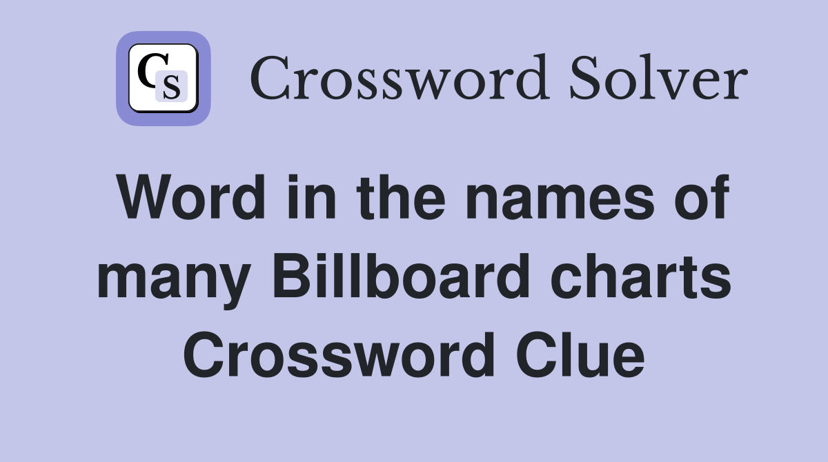 Word in the names of many Billboard charts Crossword Clue