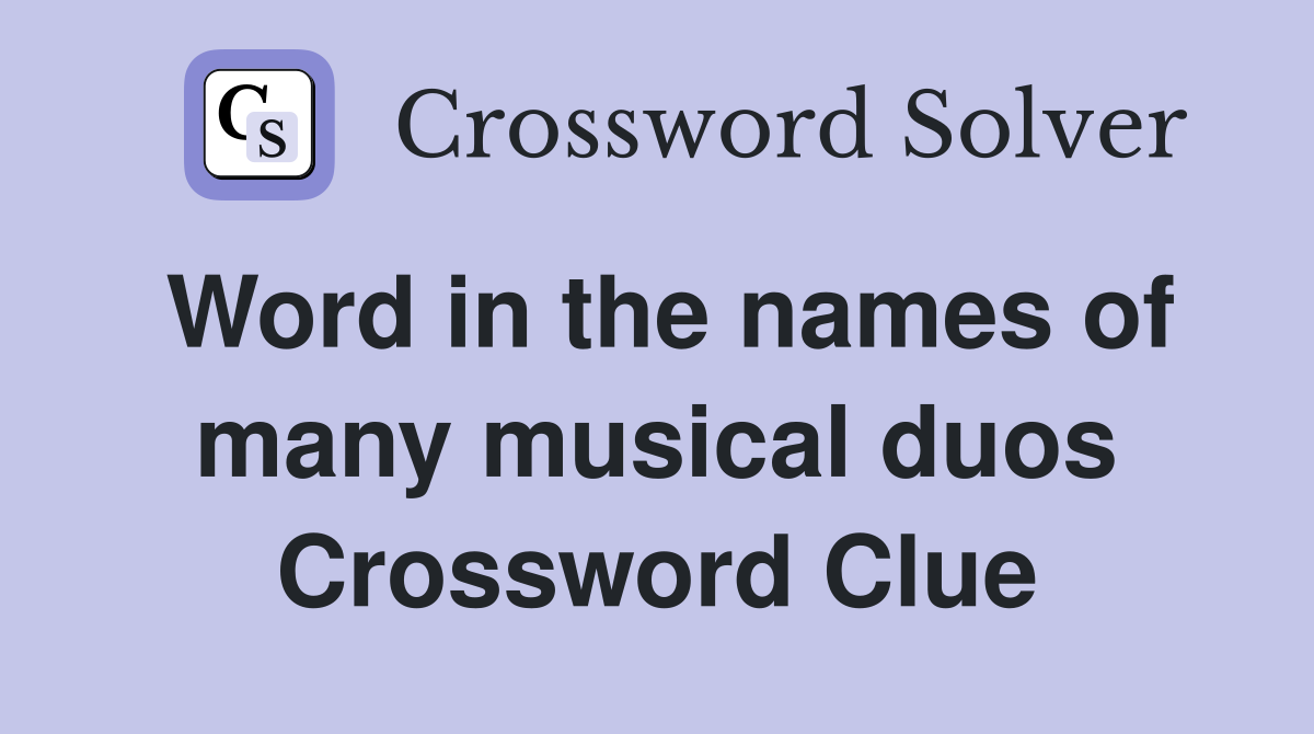 Word in the names of many musical duos Crossword Clue