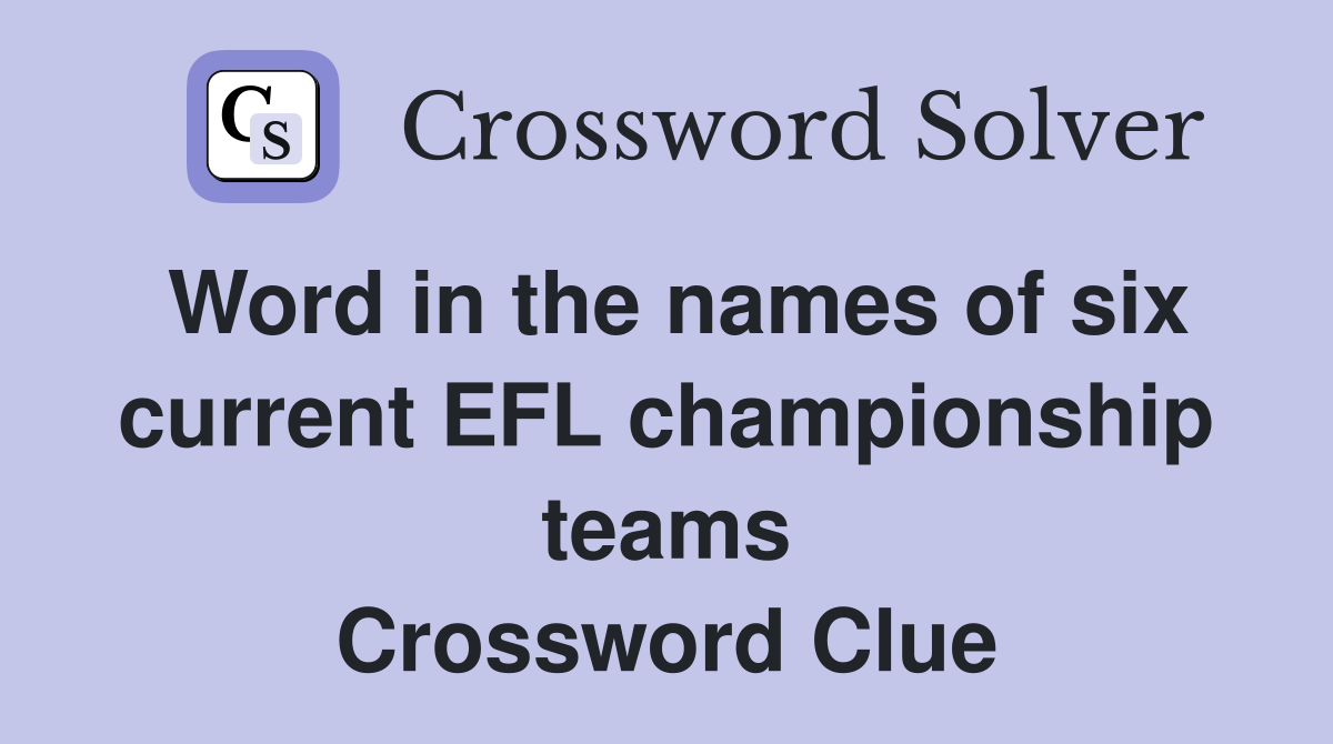 Word in the names of six current EFL championship teams Crossword Clue