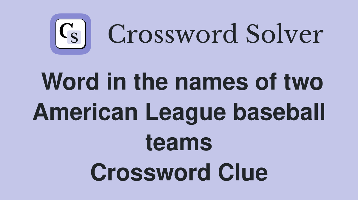 Word in the names of two American League baseball teams Crossword Clue
