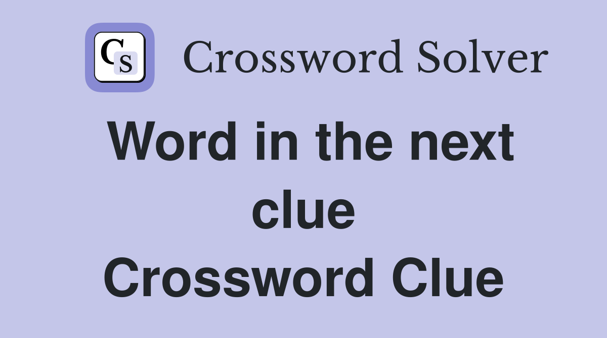Word in the next clue Crossword Clue