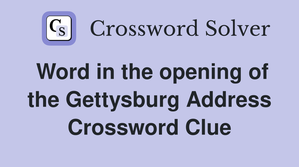 Word in the opening of the Gettysburg Address Crossword Clue